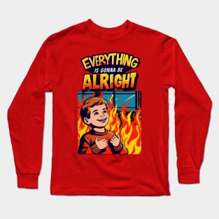 Everything Is Gonna Be Alright! Long Sleeve T-Shirt